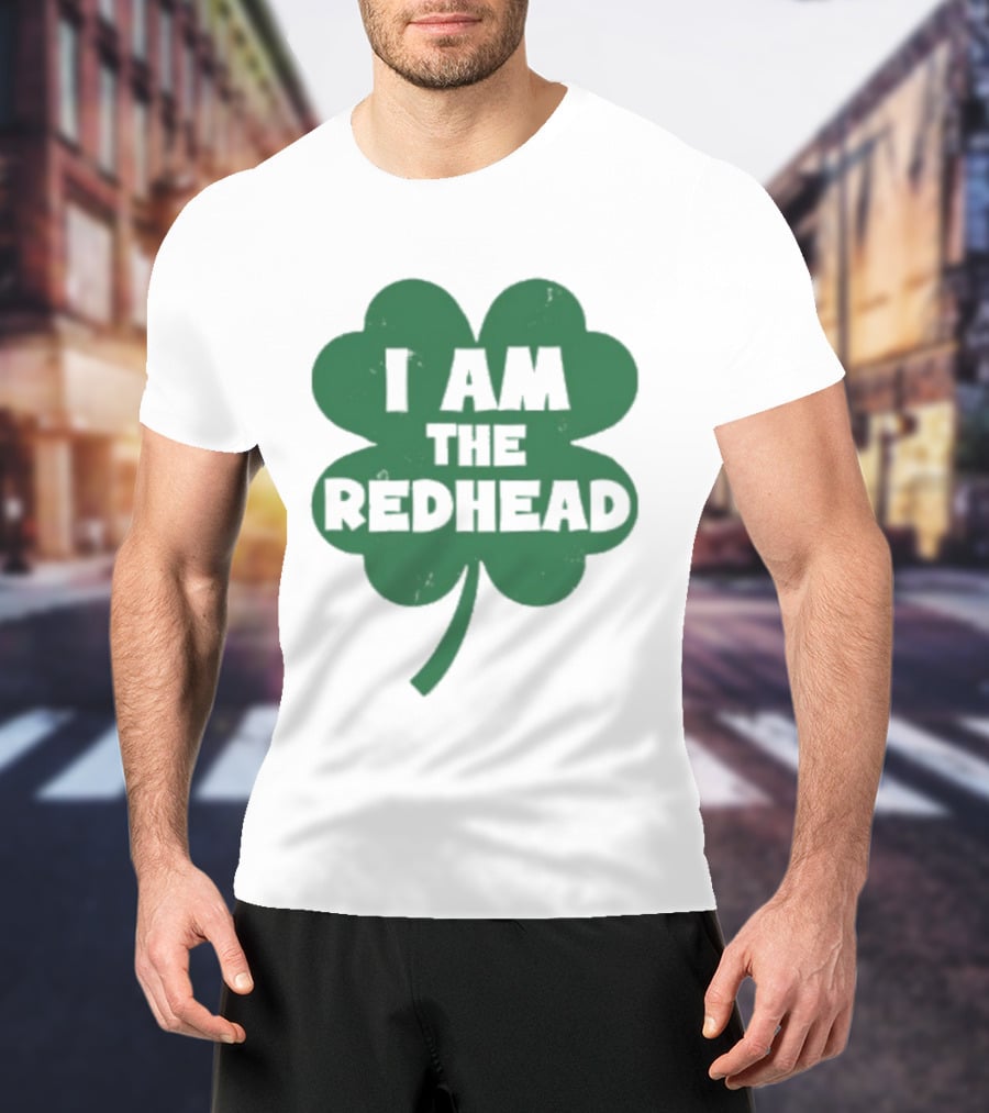 I Am The Redhead Shamrock Clover Icon For Irish Celebration T-Shirt