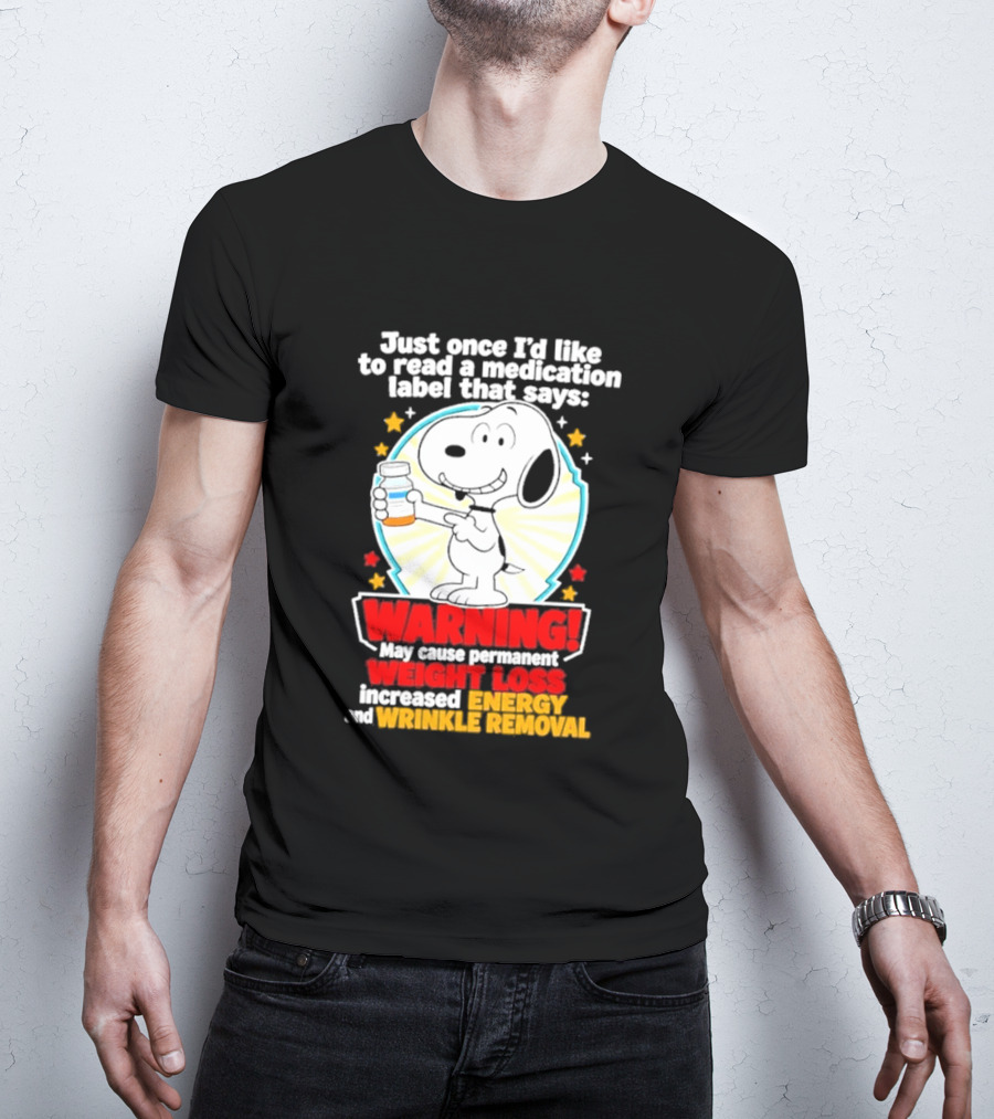 Snoopy Beagle Just Once I'd Like To Read A Medication Label That Says Warning Weight Loss Increased Energy Wrinkle Removal T-Shirt