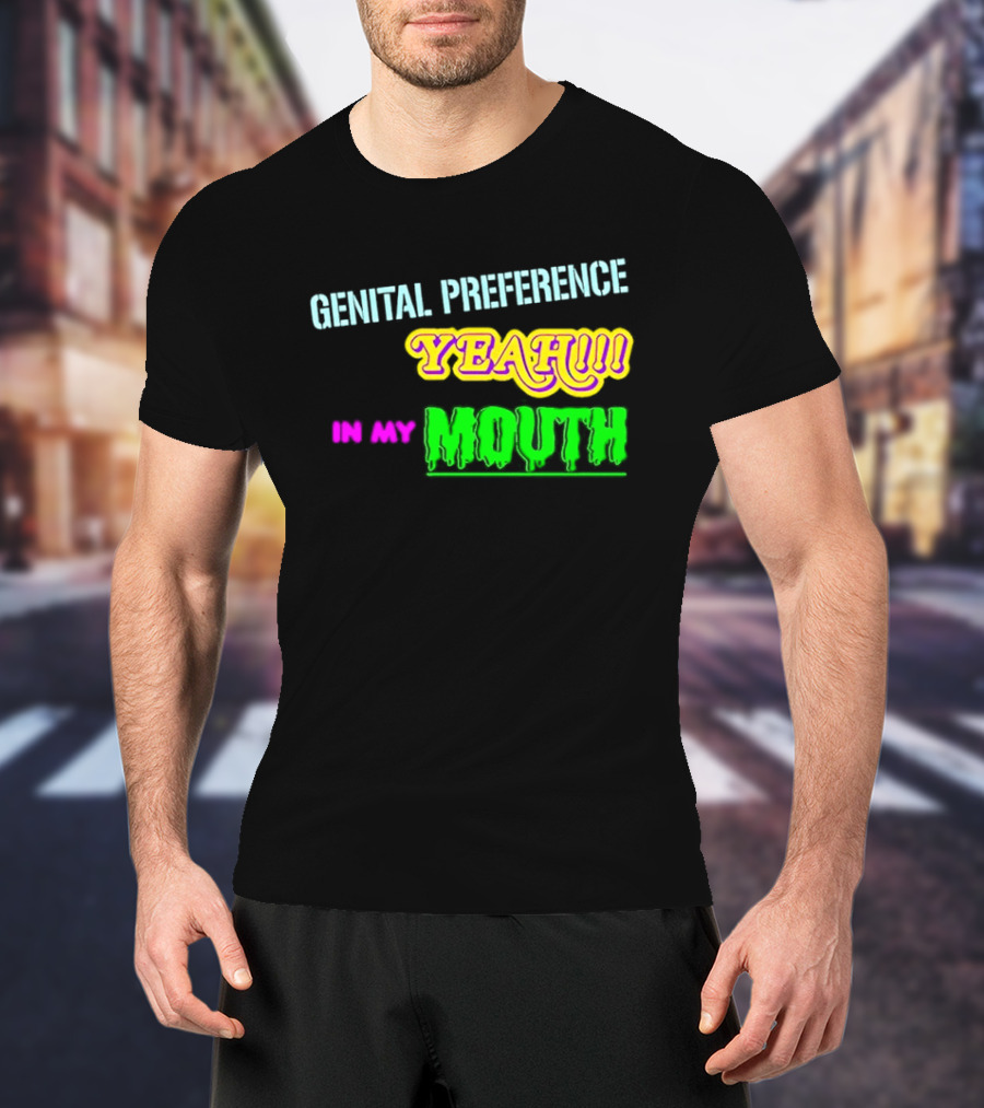 Genital Preference Yeah In My Mouth Humor T-Shirt