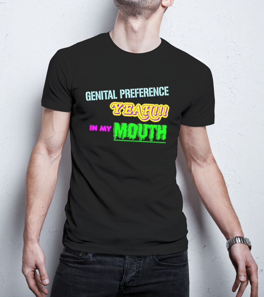 Genital Preference Yeah In My Mouth Humor T-Shirt