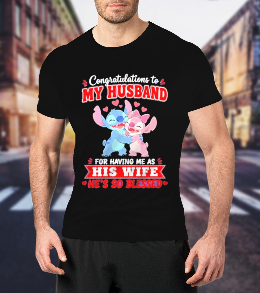 Congratulations To My Husband For Having Me As His Wife He's So Blessed Stitch And Angel Hugging With Hearts T-Shirt