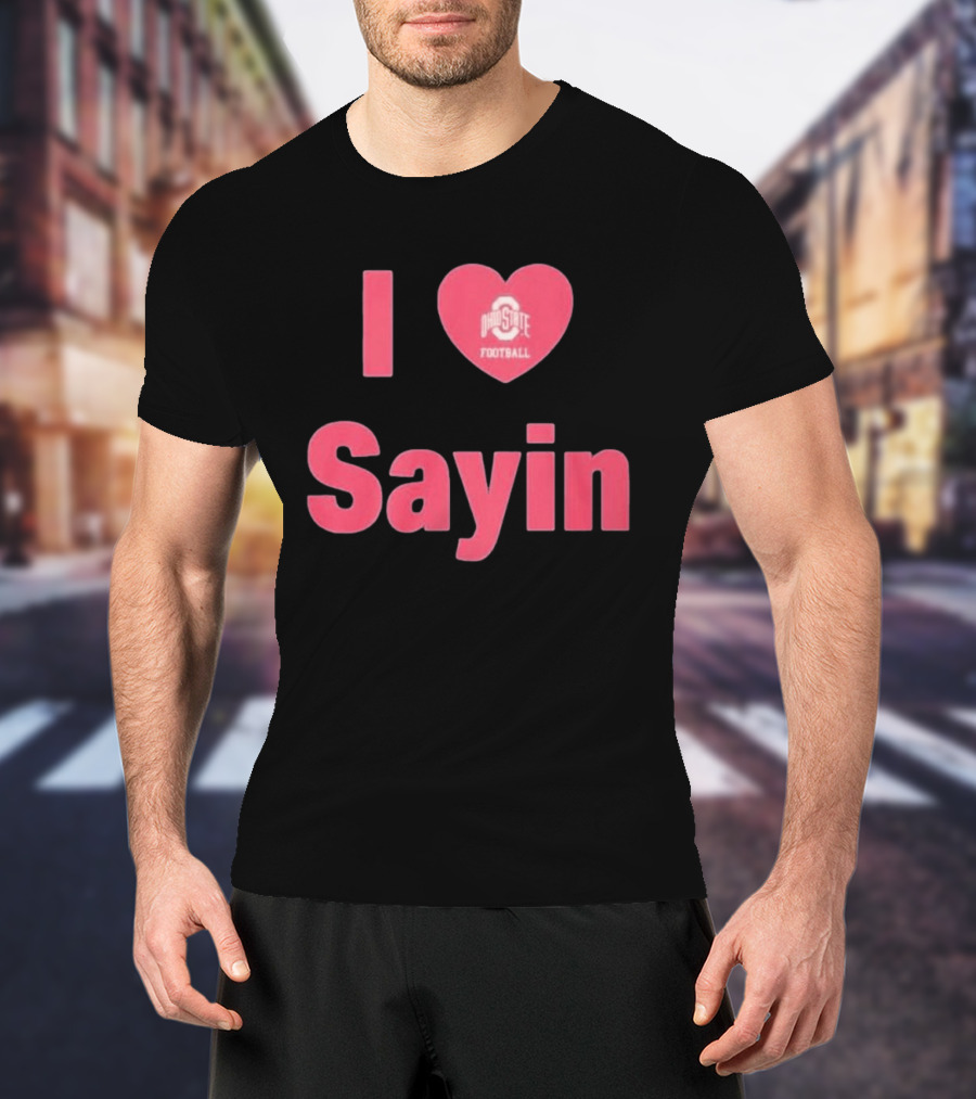 I Love Ohio State Football Sayin T-Shirt