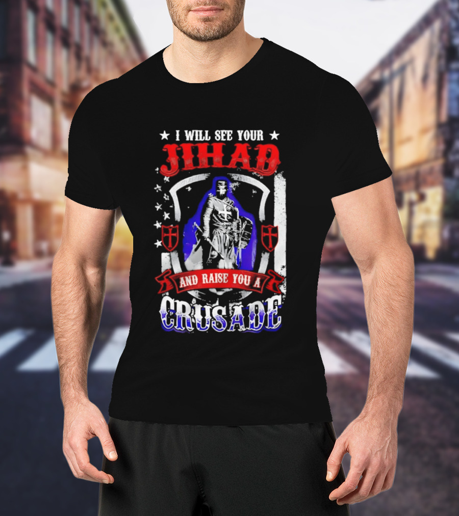 I Will See Your Jihad And Raise You A Crusade Knight Shield Banner T-Shirt