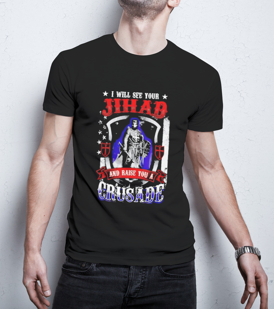I Will See Your Jihad And Raise You A Crusade Knight Shield Banner T-Shirt