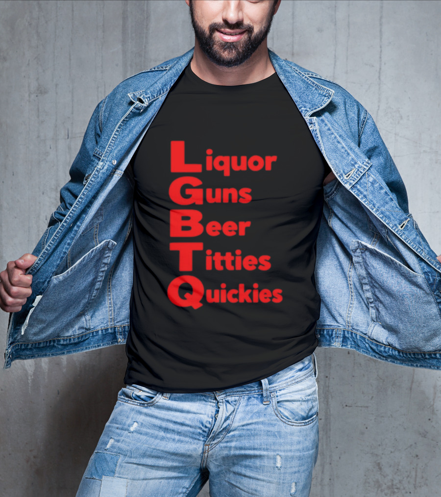 Liquor Guns Beer Titties Quickies LGBT Acronym Humor T-Shirt