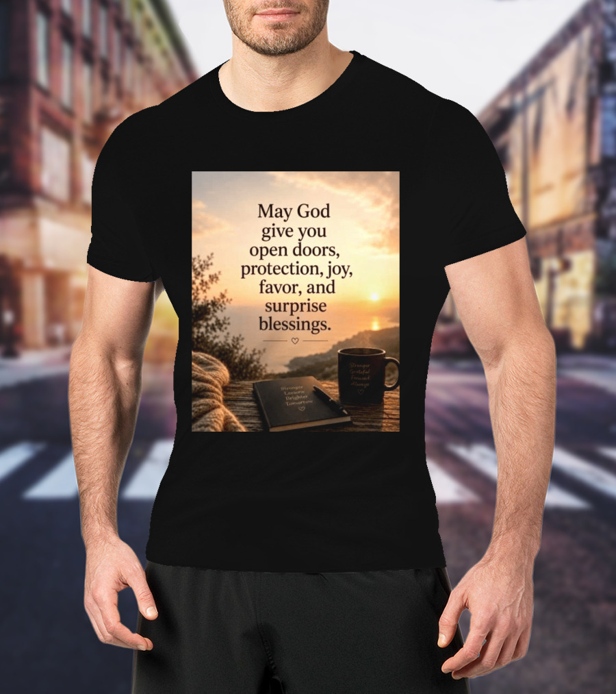 May God Give You Open Doors Protection Joy Favor Surprise Blessings Inspirational Message T-Shirt