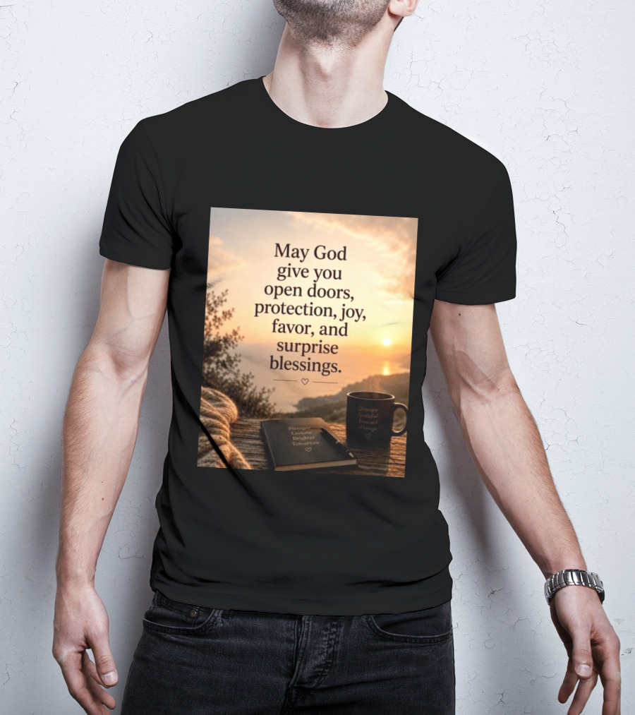 May God Give You Open Doors Protection Joy Favor Surprise Blessings Inspirational Message T-Shirt