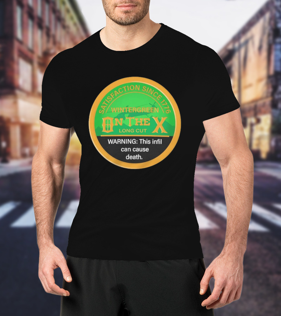 Wintergreen On The X Satisfaction Since 1776 Warning This Infil Can Cause Death T-Shirt