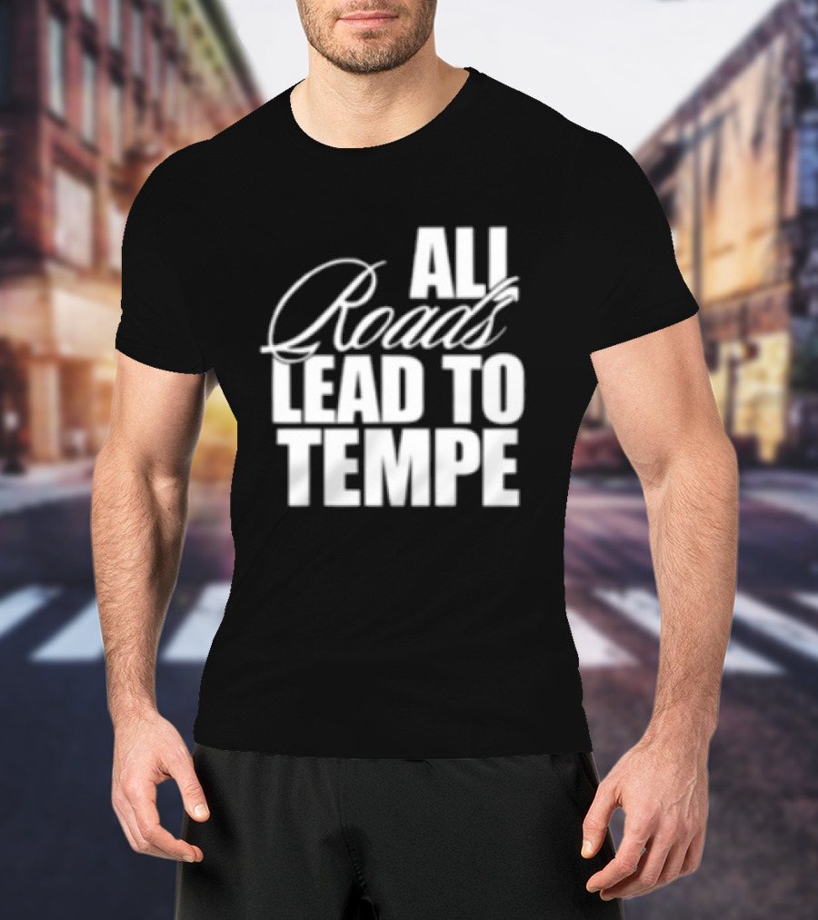 Melzi Store All Roads Lead To Tempe T-Shirt