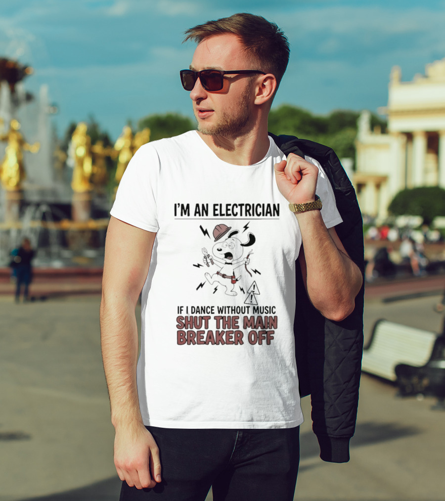 I'm An Electrician Cartoon Dog If I Dance Without Music Shut The Main Breaker Off T-Shirt