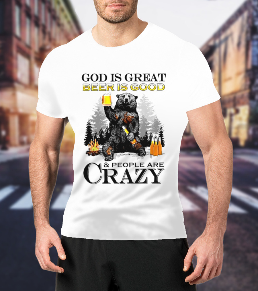 God Is Great Beer Is Good And People Are Crazy Bear Drinking Campfire Forest Scene T-Shirt