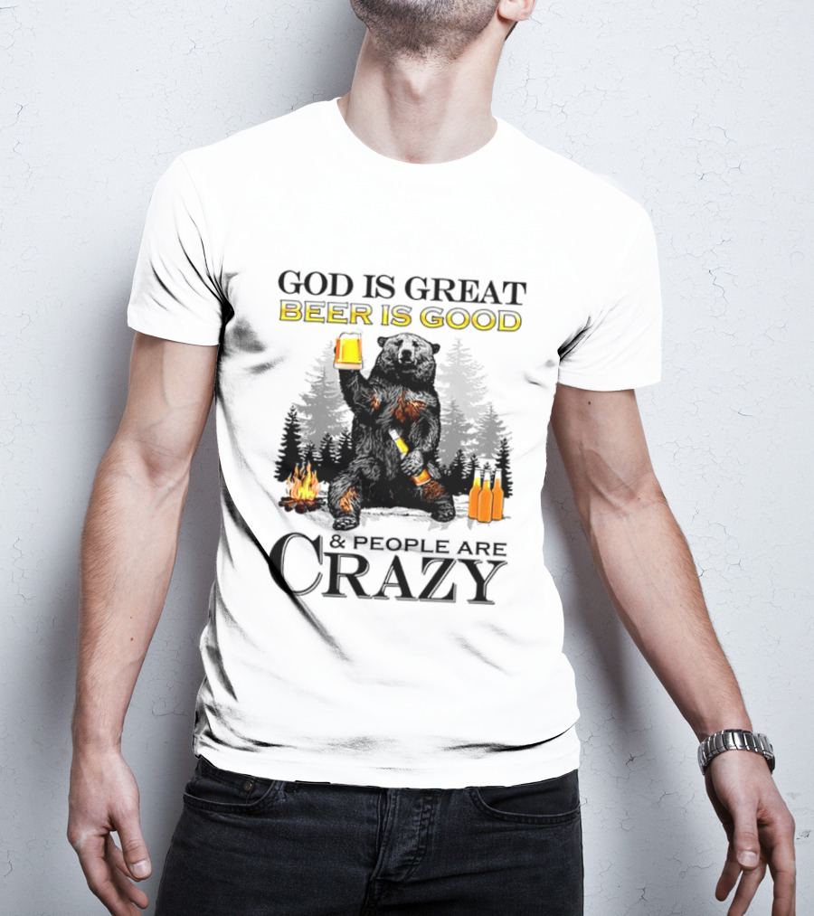 God Is Great Beer Is Good And People Are Crazy Bear Drinking Campfire Forest Scene T-Shirt