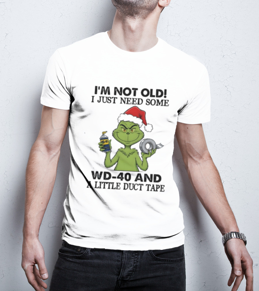 Grinch Christmas I'm Not Old I Just Need Some WD 40 And A Little Duct Tape 40 T-Shirt