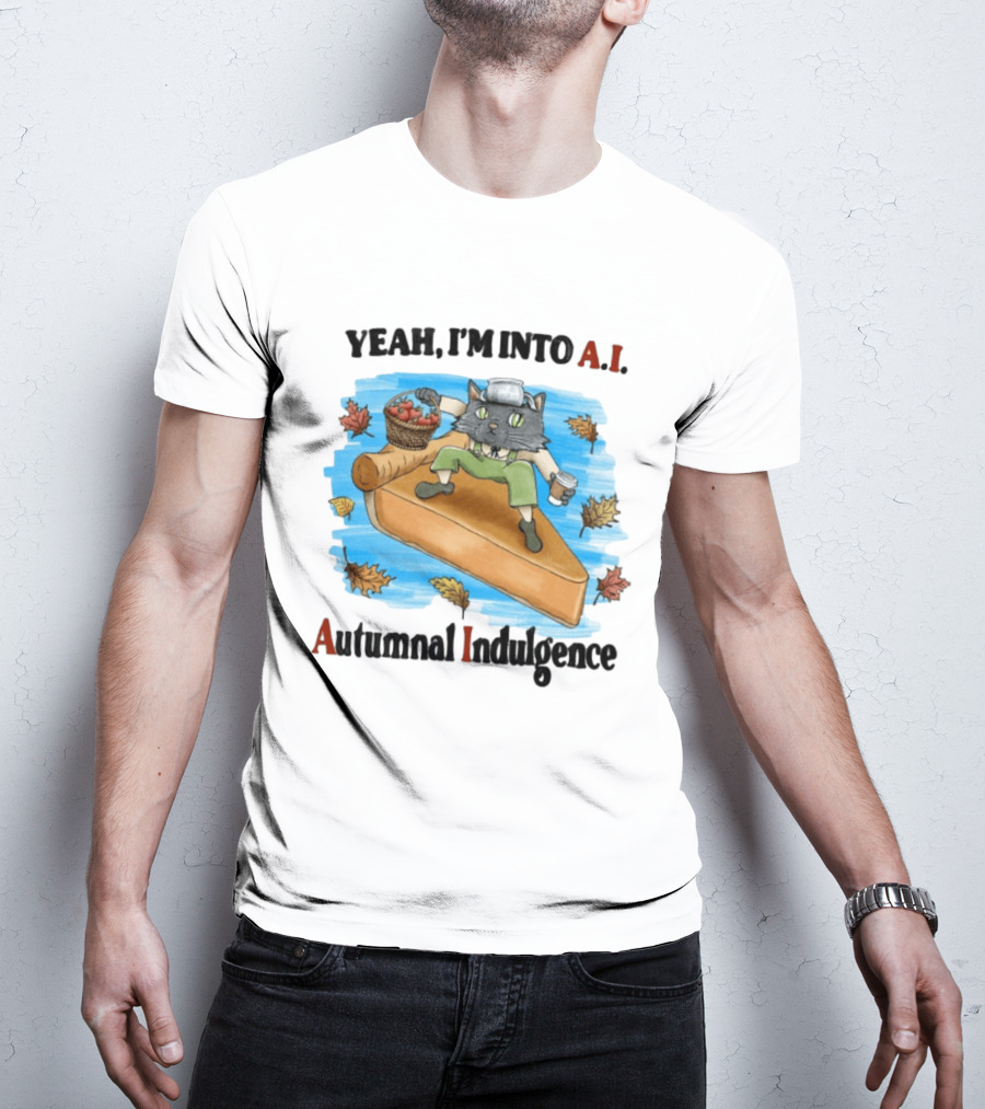 Yeah I'm Into AI Autumnal Indulgence Cat With Pie And Apples T-Shirt