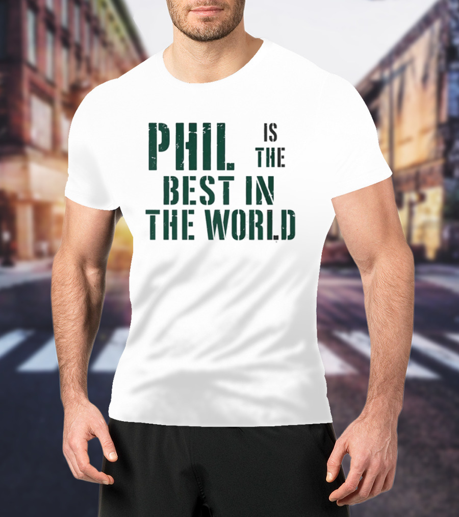 Phil Is The Best In The World T-Shirt