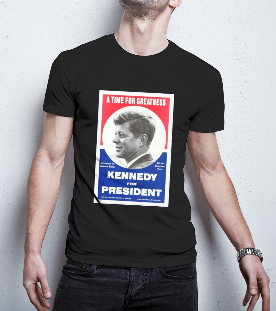 A Time For Greatness Kennedy For President 1960 Strengthen The American Fabric Join The Democratic Party T-Shirt