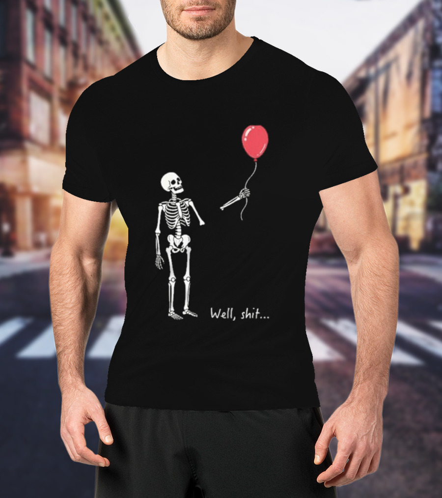Skeleton Well Shit Balloon Moment T-Shirt