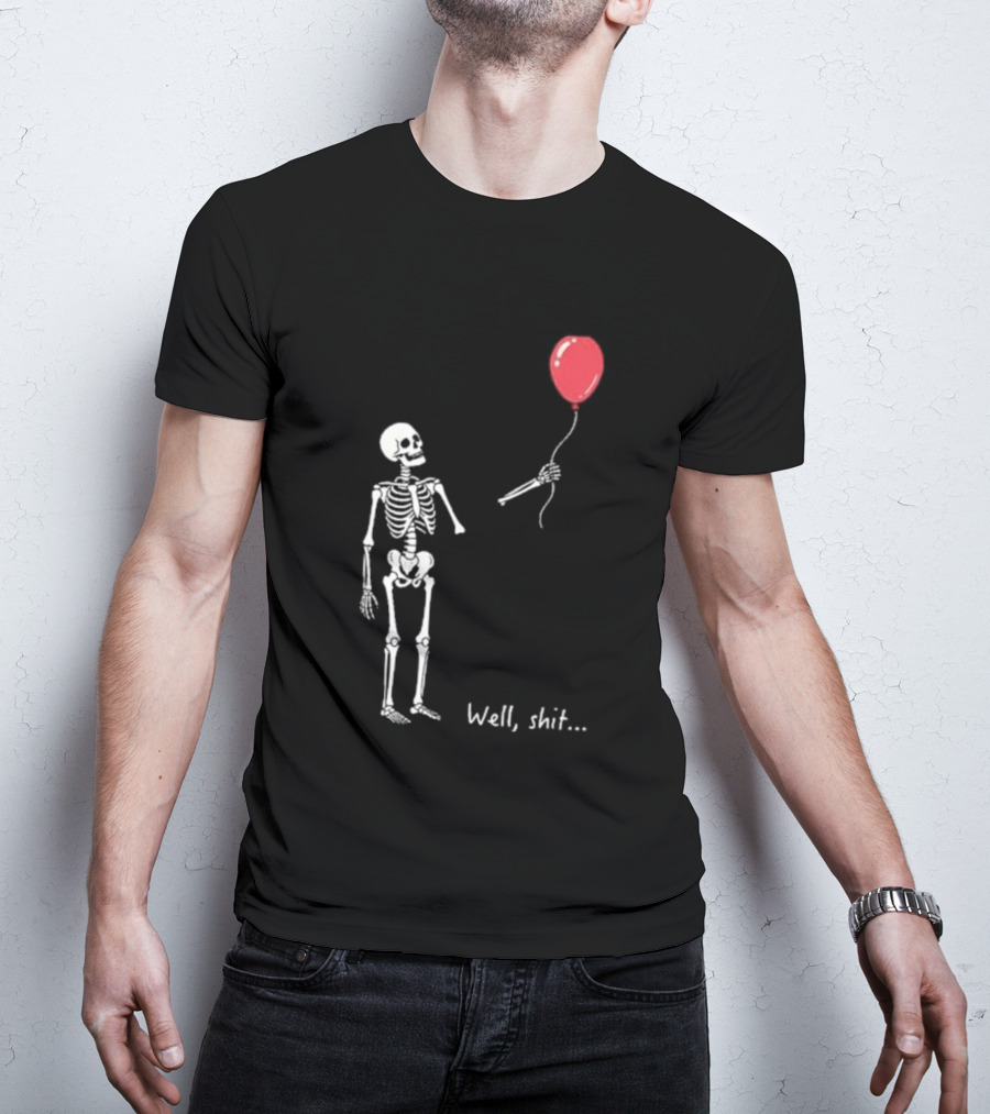 Skeleton Well Shit Balloon Moment T-Shirt