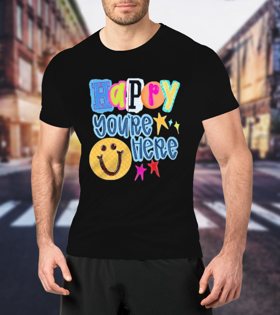 Happy You're Here Smiley Face Positive Vibes Colorful Stars T-Shirt