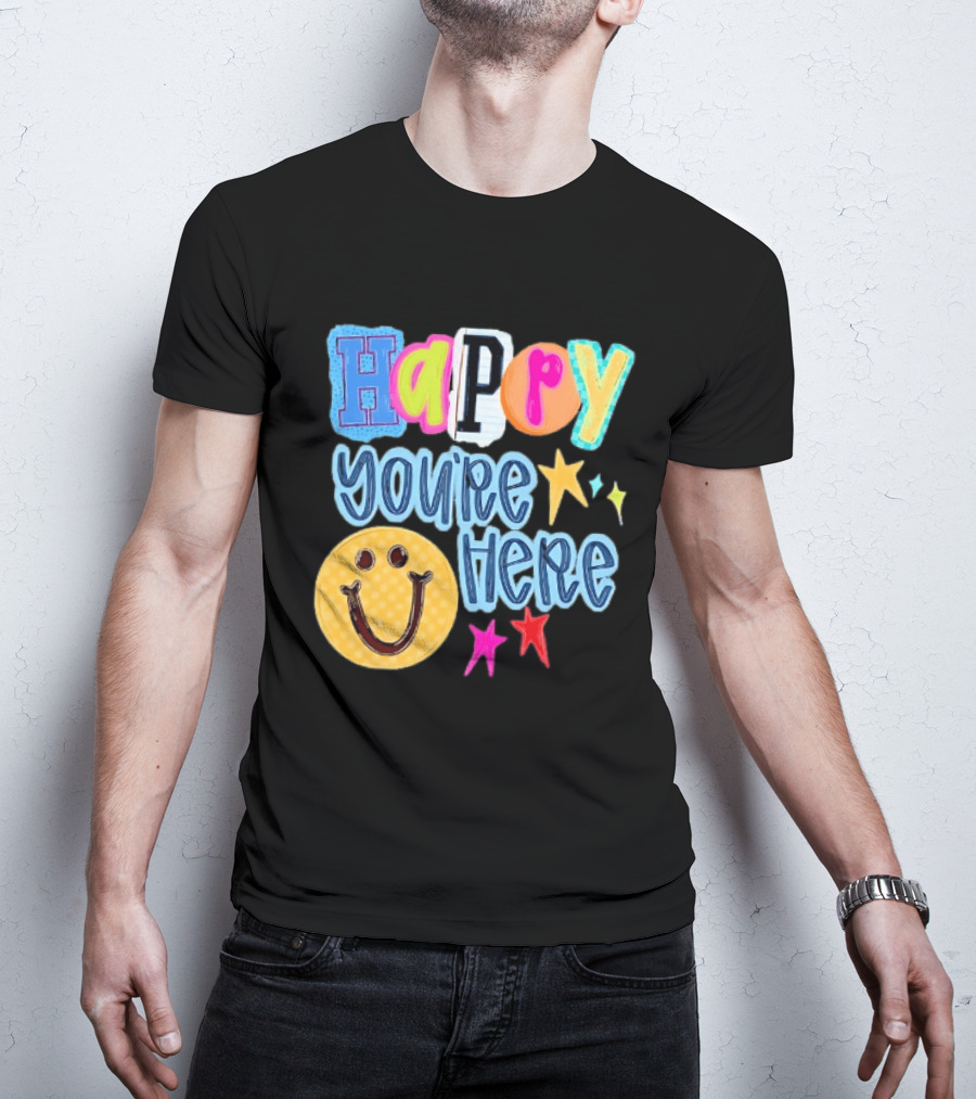 Happy You're Here Smiley Face Positive Vibes Colorful Stars T-Shirt