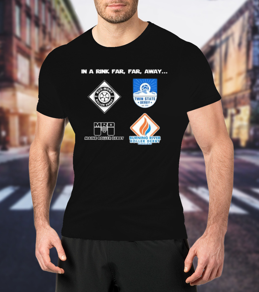 In A Rink Far Far Away Twin State Derby Maine Roller Derby Burning River Roller Derby T-Shirt