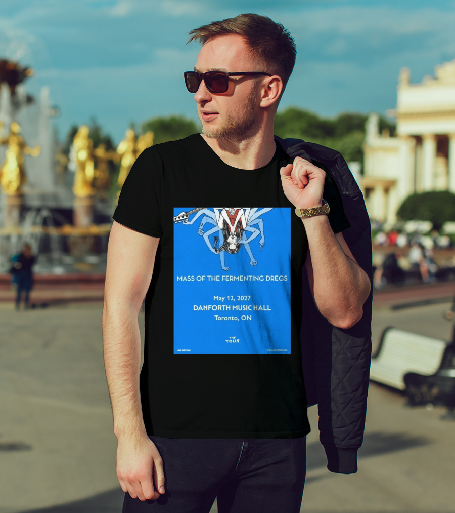 Mass Of The Fermenting Dregs Live At Danforth Music Hall Toronto May 12 2027 Concert T-Shirt