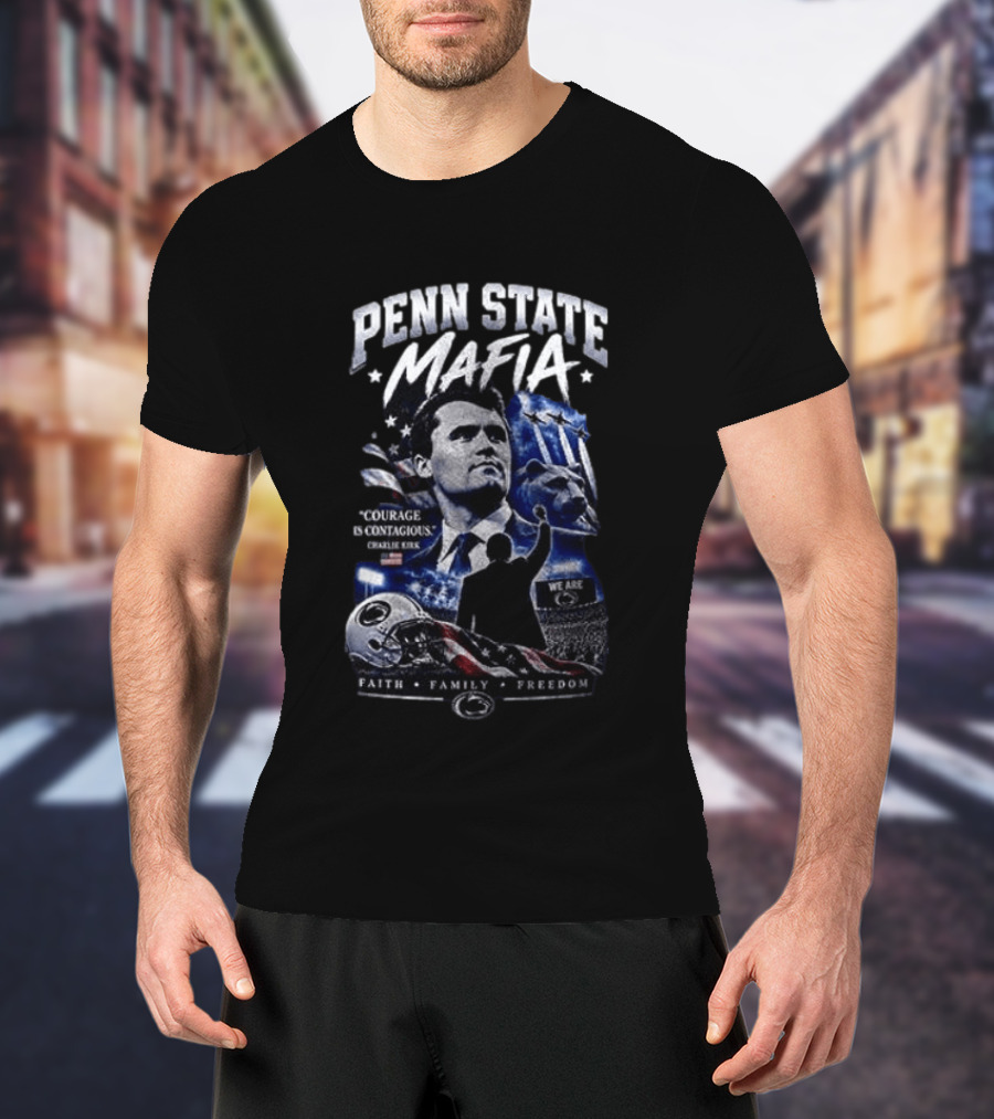 Penn State Mafia Courage Is Contagious Charlie Kirk Faith Family Freedom T-Shirt