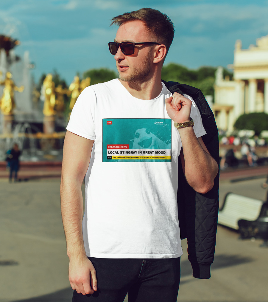 Crown Local Stingray In Great Mood Breaking News 2026 T-Shirt