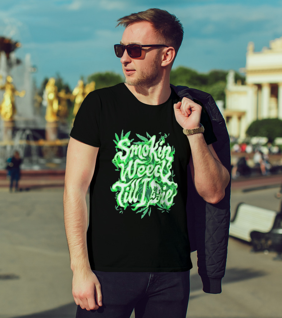 Smokin Weed Till I Die Cannabis Marijuana Leaf Glow T-Shirt