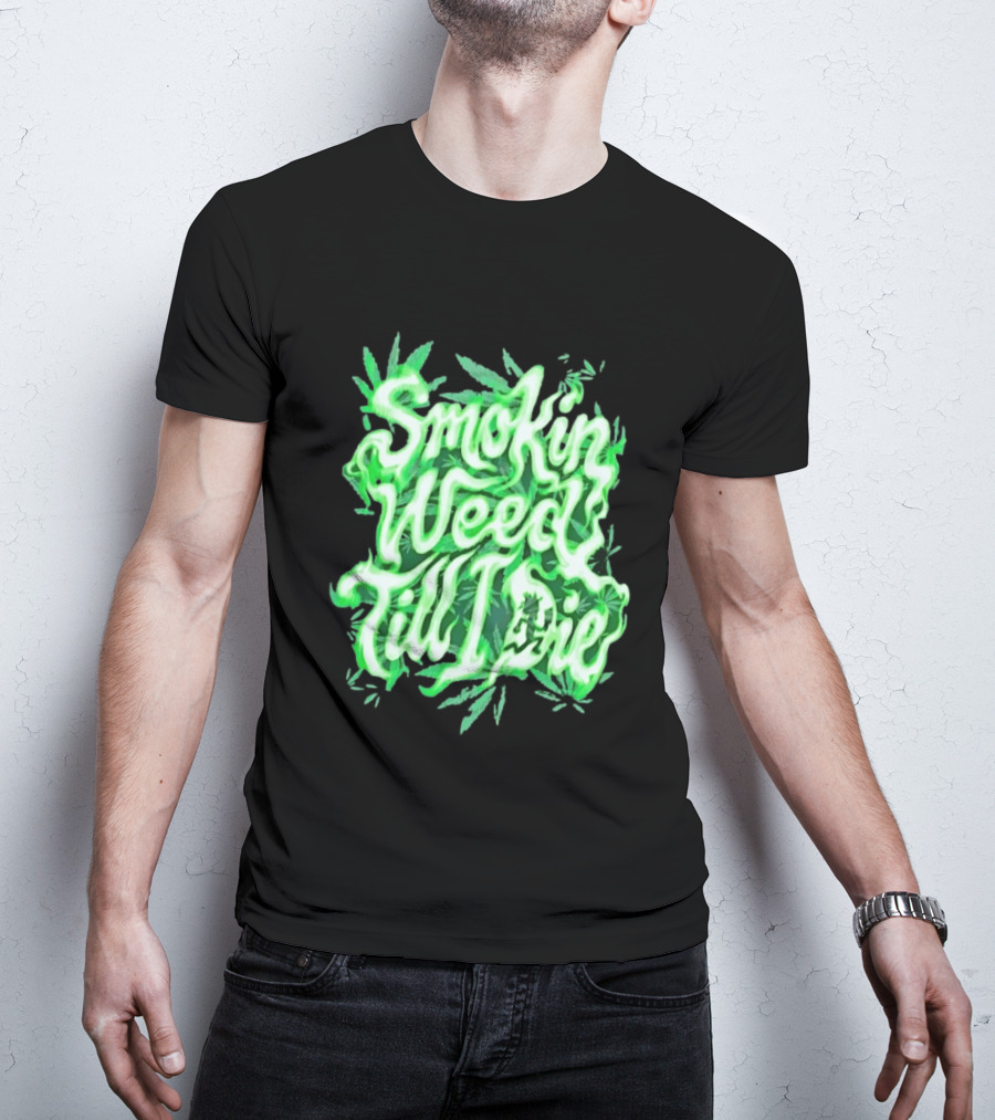 Smokin Weed Till I Die Cannabis Marijuana Leaf Glow T-Shirt
