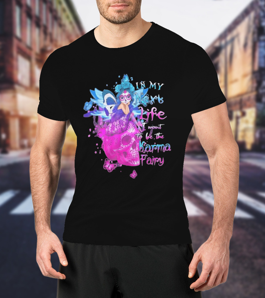 Sugar Skull Karma Fairy In My Next Life Butterfly Wings Fantasy T-Shirt