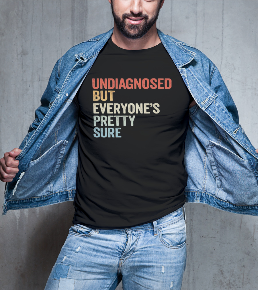 Undiagnosed But Everyone's Pretty Sure Multicolored T-Shirt