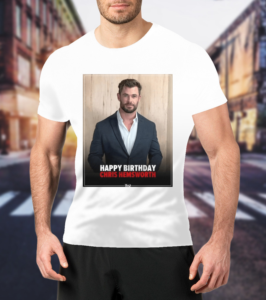 Happy Birthday Chris Hemsworth TMZ T-Shirt