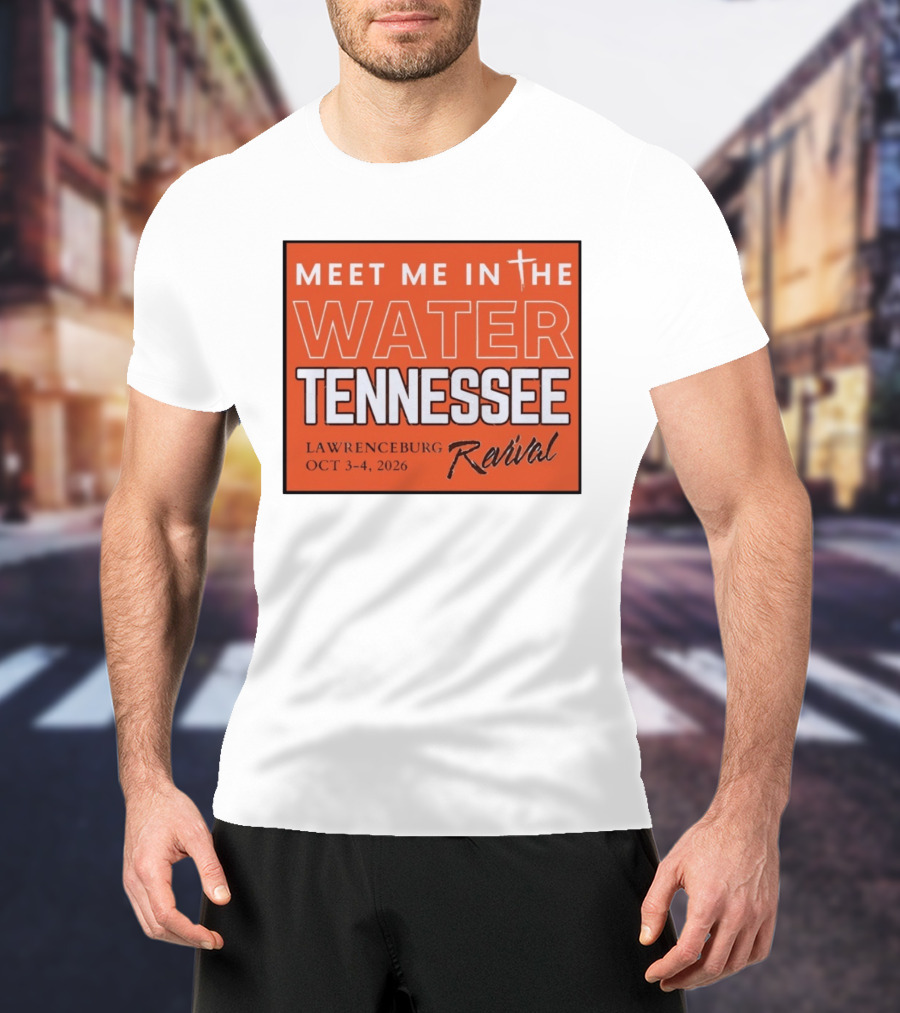 Meet Me In The Water Tennessee Lawrenceburg Revival Oct 3 4 2026 T-Shirt