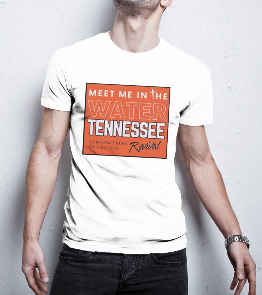 Meet Me In The Water Tennessee Lawrenceburg Revival Oct 3 4 2026 T-Shirt