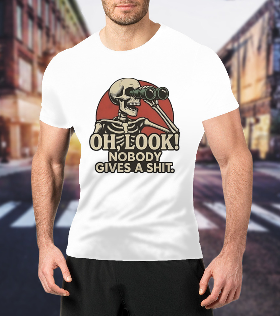 Oh Look Nobody Gives A Shit Skeleton Binoculars T-Shirt