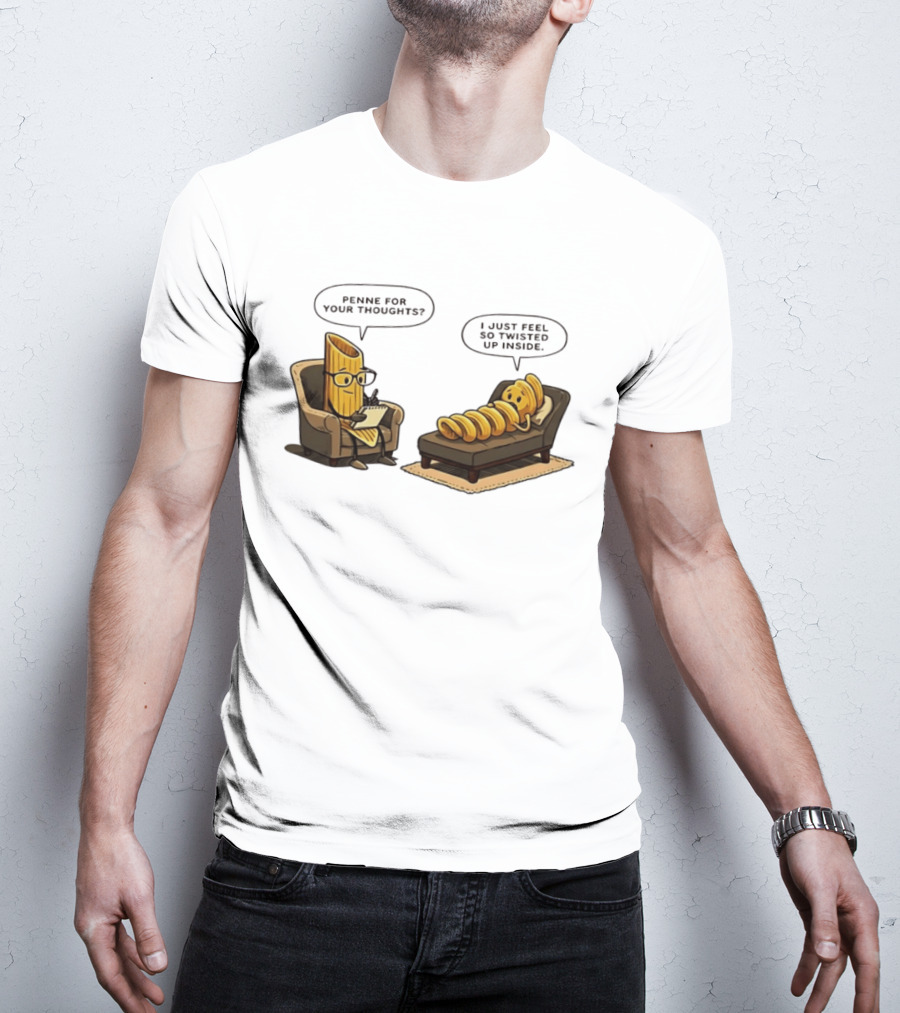 Penne For Your Thoughts I Just Feel So Twisted Up Inside Therapy Humor T-Shirt