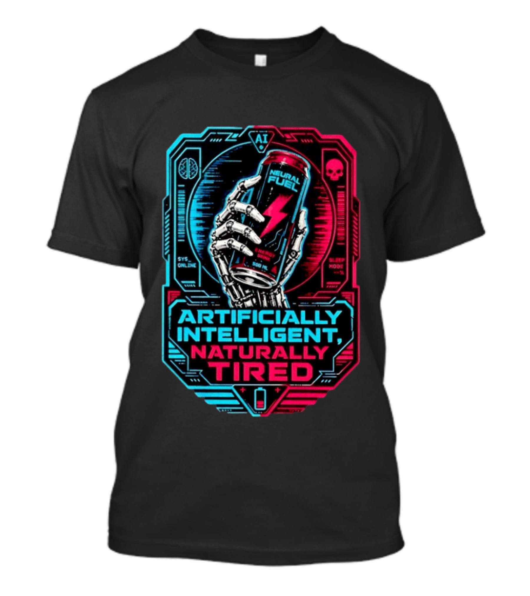 Neural Fuel Cyborg Hand Energy Drink Artifically Intelligent Naturally Tired T-Shirt