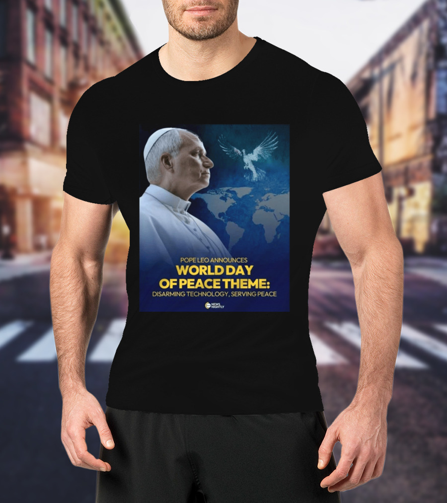 Pope Leo Announces World Day Of Peace Theme Disarming Technology Serving Peace News Nightly T-Shirt