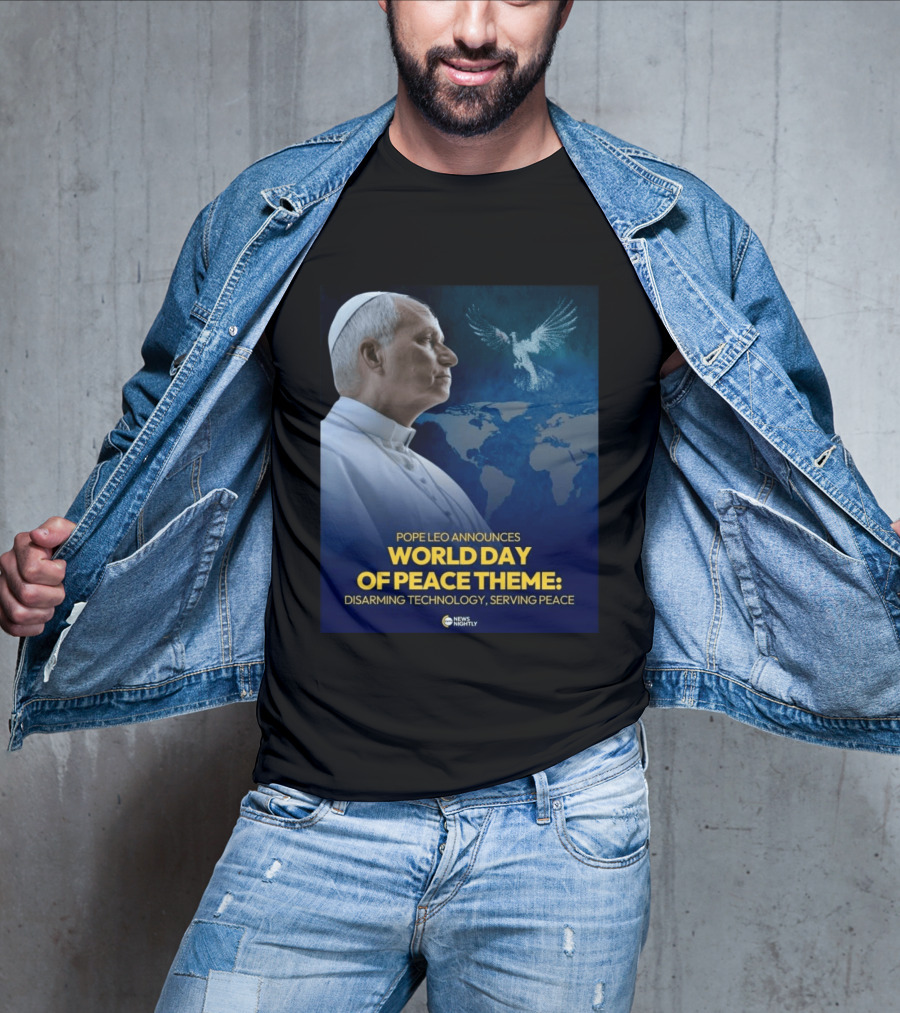 Pope Leo Announces World Day Of Peace Theme Disarming Technology Serving Peace News Nightly T-Shirt