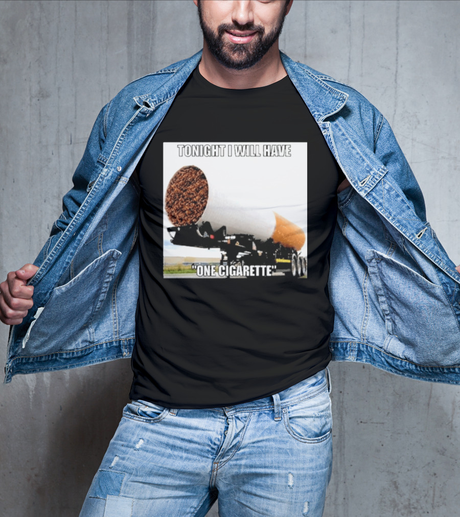 Tonight I Will Have One Cigarette Humor Truck Carrying Oversized Cigarette T-Shirt