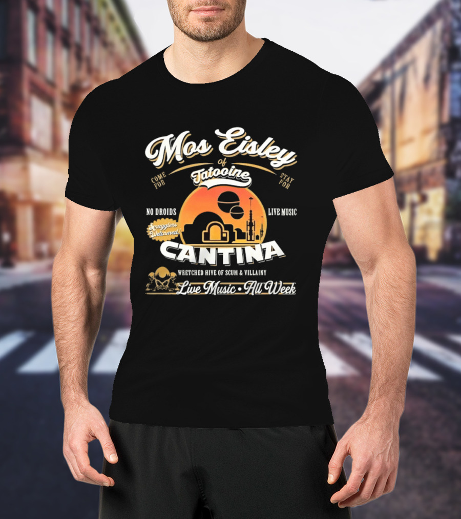 Mos Eisley Tatooine Cantina No Droids Live Music Wretched Hive Of Scum And Villainy T-Shirt