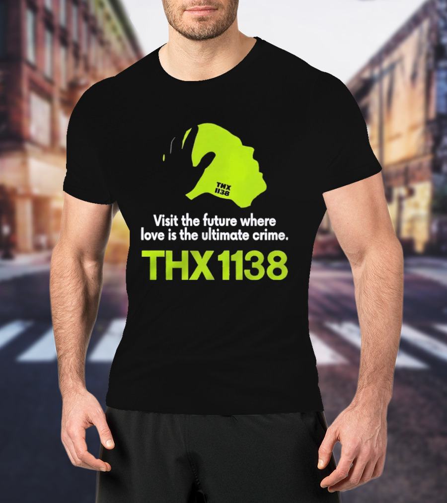 THX 1138 Visit The Future Where Love Is The Ultimate Crime T-Shirt