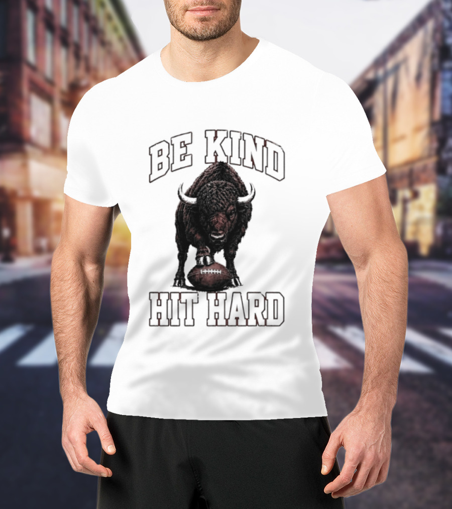 Be Kind Hit Hard Buffalo Football Bison T-Shirt