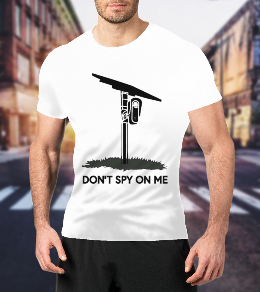 Don't Spy On Me Security Camera Privacy Awareness T-Shirt