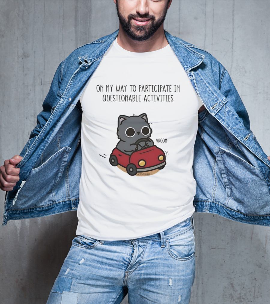 On My Way To Participate In Questionable Activities Cat Driving Vroom T-Shirt