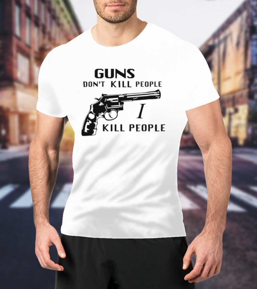 Guns Don't Kill People I Kill People Revolver T-Shirt