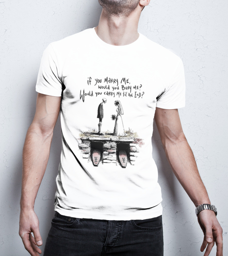 Skeleton Wedding Couple If You Marry Me Would You Bury Me Graveyard Scene T-Shirt