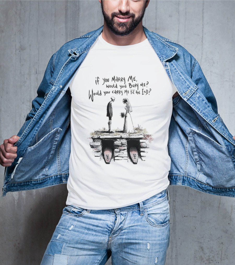Skeleton Wedding Couple If You Marry Me Would You Bury Me Graveyard Scene T-Shirt