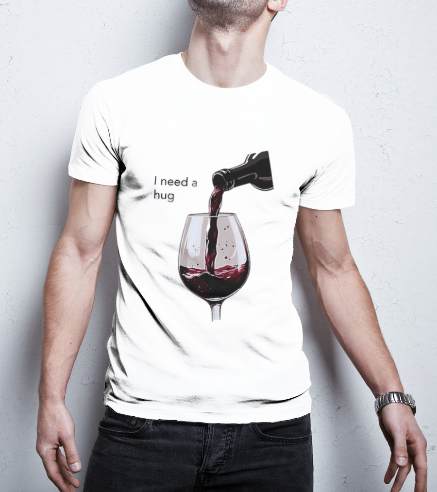 I Need A Hug Wine Pouring Glass T-Shirt